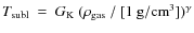 $T_{\rm subl}~=~G_{\rm K}~(\rho_{\rm gas}~/~[1~{\rm g/cm}^{3}])^{\gamma}$