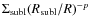 $\Sigma_{\rm subl}(R_{\rm subl}/R)^{-p}$