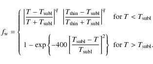 \begin{displaymath}f_{\rm w}=\left\{ \begin{array}{ll} \displaystyle{\left\vert\...
...ight\}} & \textrm{for } T>T_{\rm subl}.\\
\end{array}\right.
\end{displaymath}