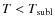 $T<T_{\rm subl}$