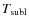 $T_{\rm subl}$