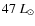 $47~L_{\odot}$