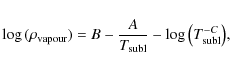 \begin{displaymath}\log{(\rho_{\rm vapour})} = B - \frac{A}{T_{\rm subl}} - \log{\left(T_{\rm subl}^{-C}\right)},
\end{displaymath}
