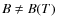 $B \neq B(T)$