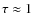 $\rm\tau\approx 1$
