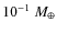 $10^{-1}~M_{\oplus}$