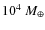 $10^{4}~M_{\oplus}$