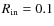 $R_{\rm in}=0.1$