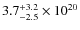$3.7^{+3.2}_{-2.5} \times 10^{20}$