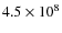 $4.5\times10^{8}$