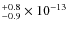 $^{+0.8}_{-0.9}\times10^{-13}$