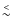 $\raisebox{-1mm}{$\stackrel{<}{\sim}$ }$