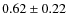 $0.62 \pm 0.22$