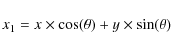 \begin{displaymath}x_1 = x \times \cos(\theta)+y \times \sin(\theta)
\end{displaymath}
