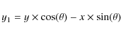 \begin{displaymath}y_{1} = y \times \cos(\theta)-x \times \sin(\theta)
\end{displaymath}