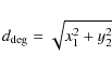 \begin{displaymath}d_{\rm deg} = \sqrt{x_1^2+y_2^2}
\end{displaymath}