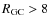 $R_{\rm GC} > 8$