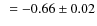 $~=-0.66\pm0.02$
