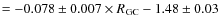 $=-0.078 \pm 0.007\times R_{\rm GC}-1.48\pm0.03$