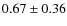 $0.67\pm0.36$