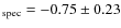 $_{\rm spec}=-0.75\pm0.23$
