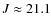 $J\approx21.1$