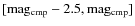 $\rm [mag_{\rm cmp}-2.5, mag_{\rm cmp}]$