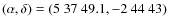 $(\alpha, \delta)=(5~37~49.1, -2~44~43)$