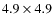 $4.9\times4.9$
