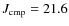 $J_{\rm
cmp}=21.6$