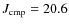 $J_{\rm
cmp}=20.6$