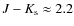 $J-K_{\rm
s}\approx2.2$