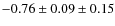 $-0.76 \pm 0.09 \pm 0.15$