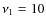 $\nu_{1}=10$
