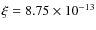 $\xi = 8.75 \times 10^{-13}$