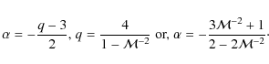 \begin{displaymath}\alpha =-\frac{q-3}{2} \mbox{, } q=\frac{4}{1-{\mathcal M}^{-...
...pha =-\frac{3{\mathcal M}^{-2}+1}{2 - 2{\mathcal M}^{-2}}\cdot
\end{displaymath}