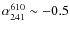 $\alpha_{241}^{610} \sim -0.5$