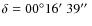 $\delta=00^{\circ}16\hbox{$^\prime$ }39\hbox{$^{\prime\prime}$ }$