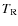 $T_{{\rm R}}$