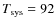 $T_{{\rm sys}} = 92$
