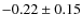 $-0.22 \pm 0.15$