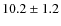 $10.2 \pm1.2$