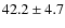 $42.2 \pm 4.7$