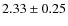 $2.33 \pm 0.25$