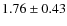 $1.76 \pm 0.43$
