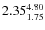 $\rm 2.35 {_{ 1.75}^{ 4.80}}$