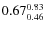 $\rm0.67 {_{0.46}^{0.83}}$