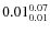 $\rm0.01 {_{ 0.01}^{ 0.07}}$