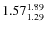 $\rm 1.57 {_{ 1.29}^{ 1.89}}$