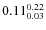 $\rm0.11 {_{ 0.03}^{ 0.22}}$
